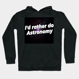 I'd rather do astronomy Hoodie